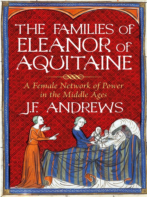 Title details for The Families of Eleanor of Aquitaine by J.F. Andrews - Wait list